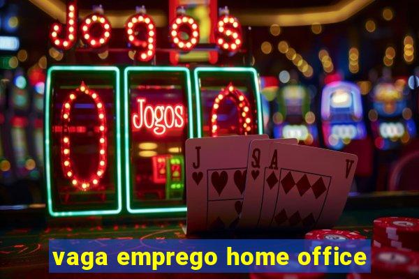 vaga emprego home office